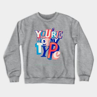 my type Crewneck Sweatshirt